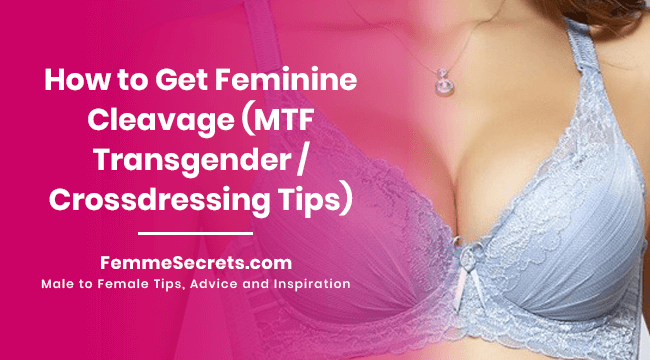 How to Get Feminine Cleavage (MTF Transgender / Crossdressing Tips)