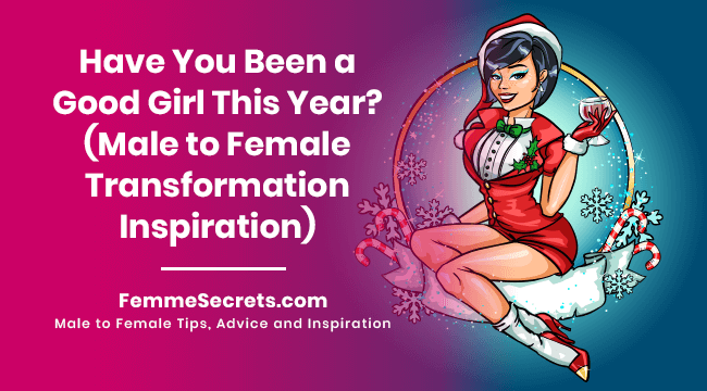 Have You Been a Good Girl This Year? (Male to Female Transformation Inspiration)