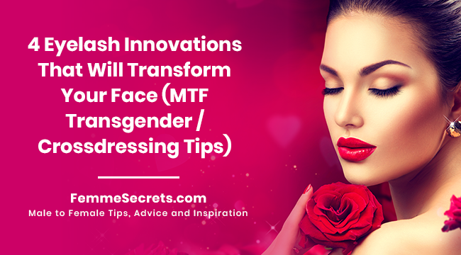 4 Eyelash Innovations That Will Transform Your Face (MTF Transgender / Crossdressing Tips)