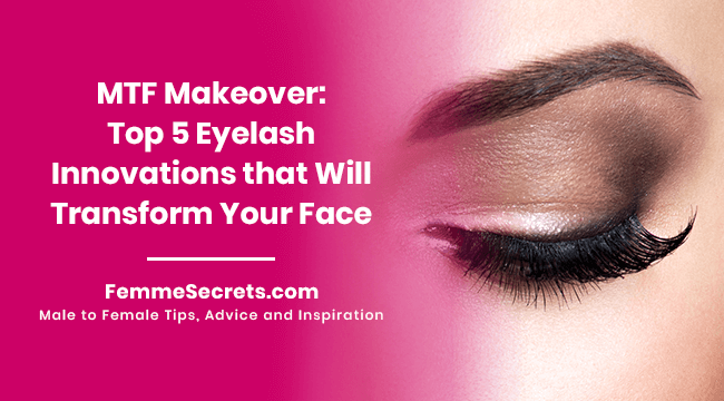 MTF Makeover: Top 5 Eyelash Innovations that Will Transform Your Face
