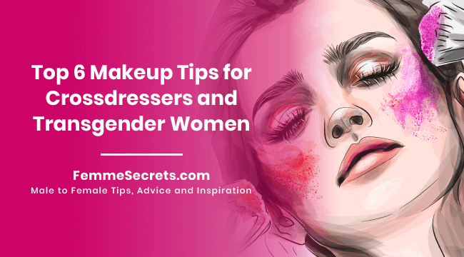 Top 6 Makeup Tips for Crossdressers and Transgender Women