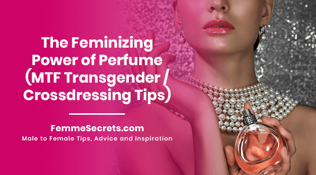 The Feminizing Power of Perfume (MTF Transgender / Crossdressing Tips)