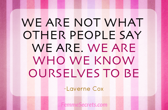 We Are Not What Other People Say We Are. We Are Who We Know Ourselves To Be