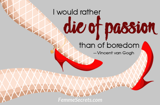 I Would Rather Die of Passion Than Boredom