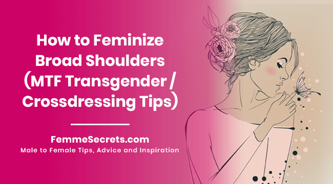 How to Feminize Broad Shoulders (MTF Transgender / Crossdressing Tips)