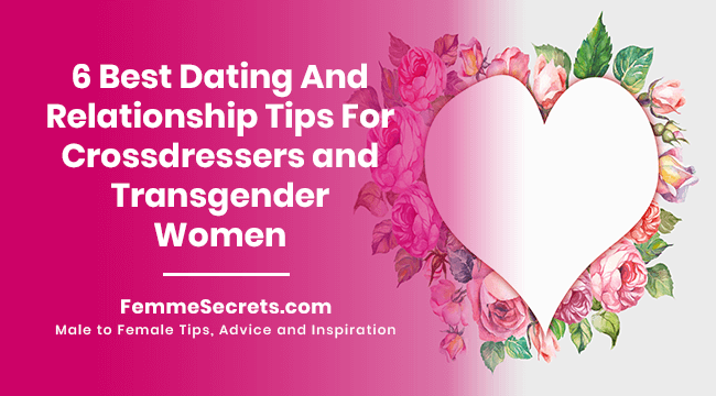 6 Best Dating And Relationship Tips For Crossdressers and Transgender Women