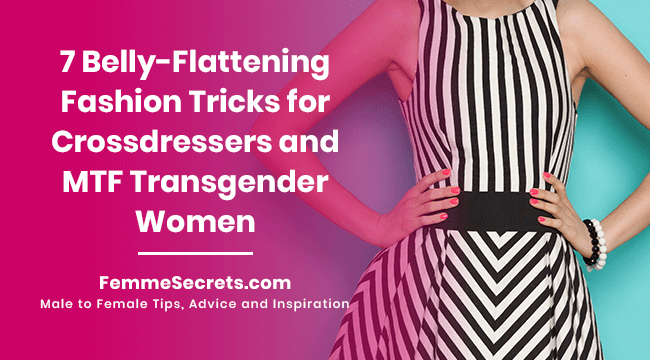 7 Belly-Flattening Fashion Tricks for Crossdressers and MTF Transgender Women