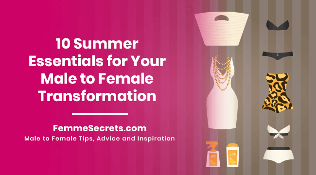 10 Summer Essentials for Your Male to Female Transformation