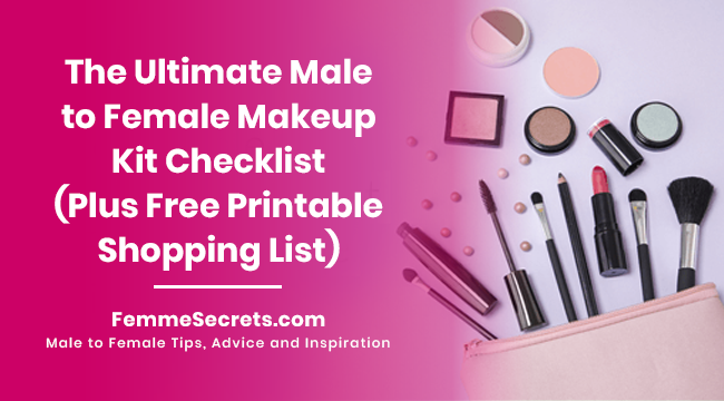 The Ultimate Male to Female Makeup Kit Checklist (Plus Free Printable Shopping List)
