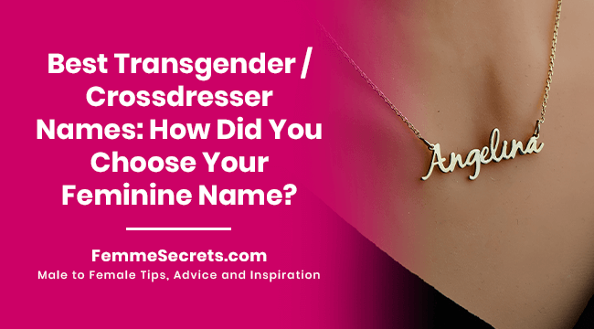 Best Transgender / Crossdresser Names: How Did You Choose Your Feminine Name?