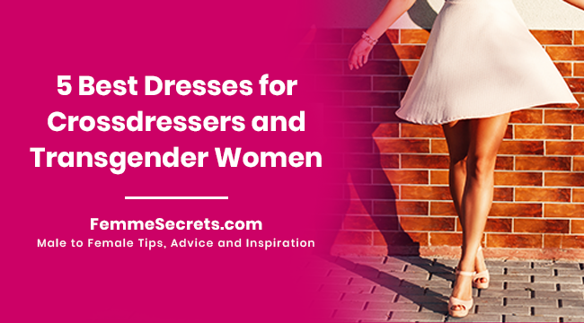 5 Best Dresses for Crossdressers and Transgender Women