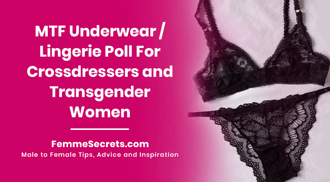 MTF Underwear / Lingerie Poll For Crossdressers and Transgender Women