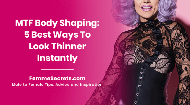 MTF Body Shaping: 5 Best Ways To Look Thinner Instantly