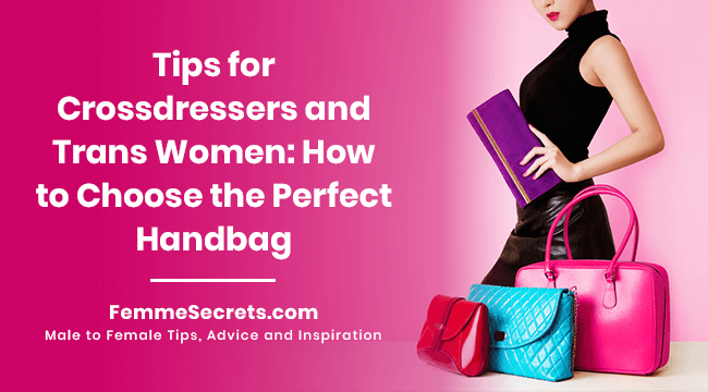 Tips for Crossdressers and Trans Women: How to Choose the Perfect Handbag