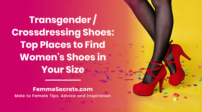 Transgender / Crossdressing Shoes: Top Places to Find Women's Shoes in Your Size