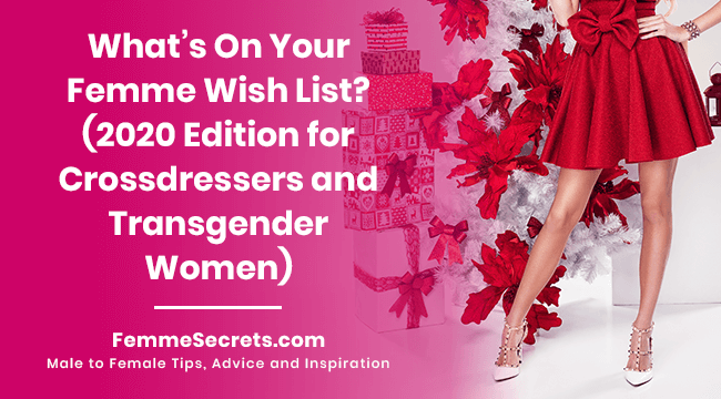 What’s On Your Femme Wish List? (2020 Edition for Crossdressers and Transgender Women)