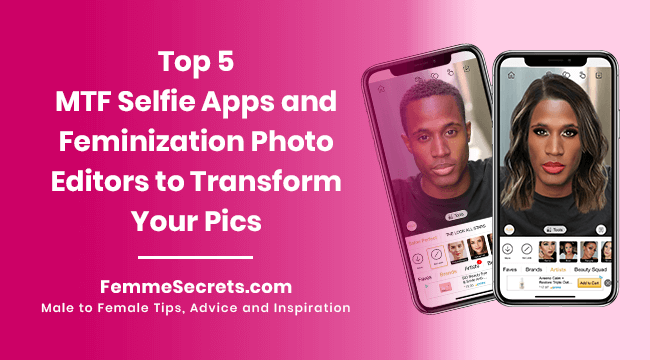 Top 5 MTF Selfie Apps and Feminization Photo Editors to Transform Your Pics