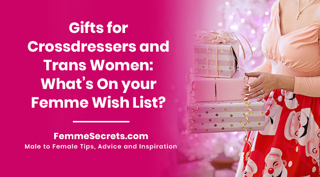 Gifts for Crossdressers and Trans Women: What's On Your Femme Wish List?