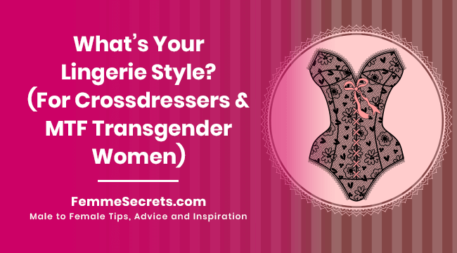 What’s Your Lingerie Style? (For Crossdressers and MTF Transgender Women)