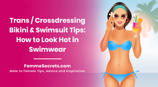 Trans / Crossdressing Bikini & Swimsuit Tips: How to Look Hot in Swimwear