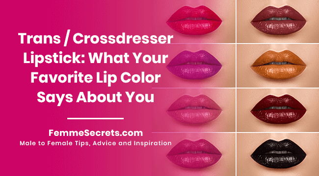 Trans / Crossdresser Lipstick: What Your Favorite Lip Color Says About You