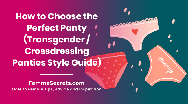 How to Choose the Perfect Panty (Transgender / Crossdressing Panties Style Guide)