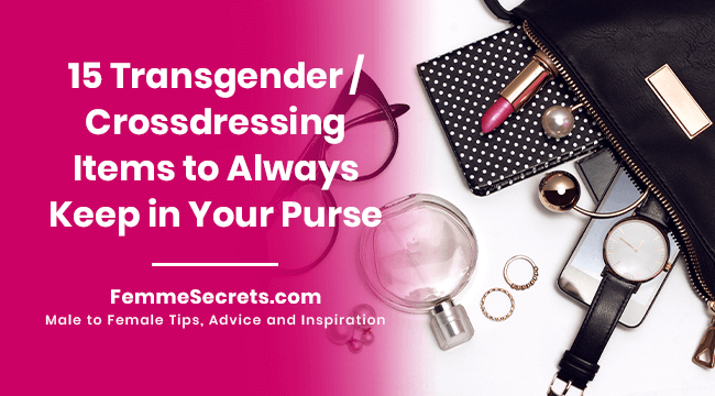 15 Transgender / Crossdressing Items to Always Keep in Your Purse
