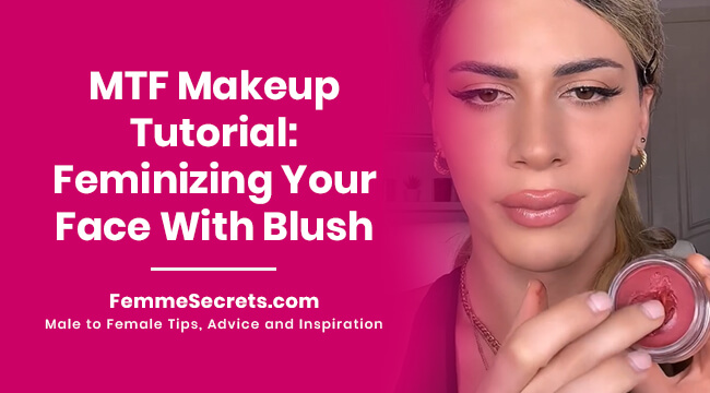 MTF Makeup Tutorial: Feminizing Your Face With Blush