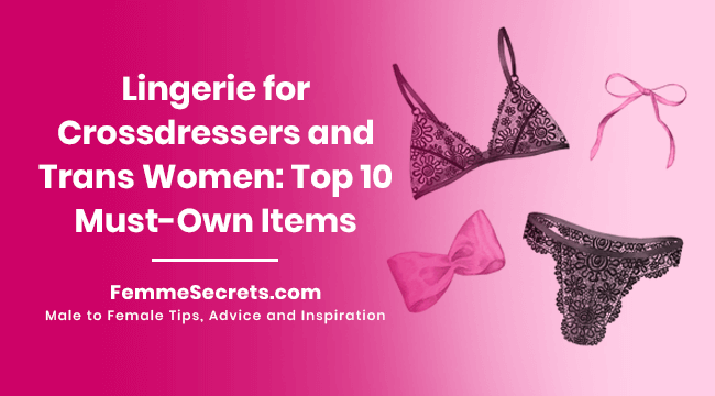 Lingerie for Crossdressers and Trans Women: Top 10 Must-Own Items