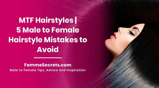 MTF Hairstyles | 5 Male to Female Hairstyle Mistakes to Avoid