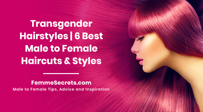 Transgender Hairstyles | 6 Best Male to Female Haircuts & Styles
