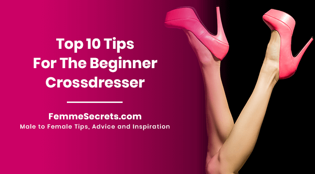 Top 10 Tips For The Beginner Crossdresser