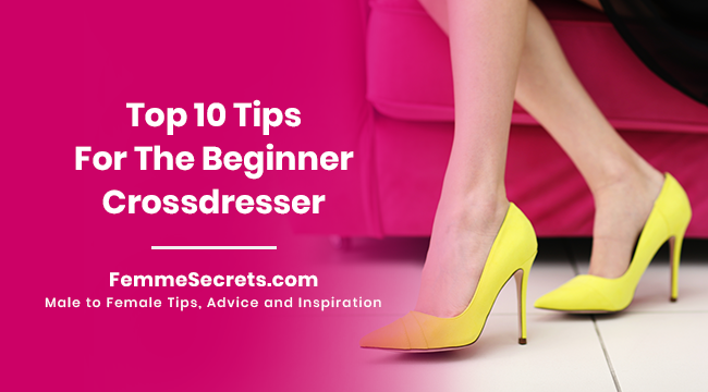 Top 10 Tips For The Beginner Crossdresser