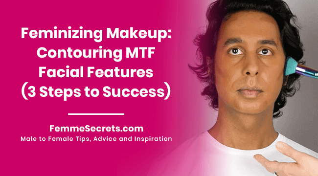 Feminizing Makeup: Contouring MTF Facial Features (3 Steps to Success)
