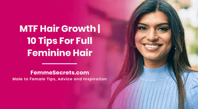 MTF Hair Growth | 10 Tips for Full Feminine Hair
