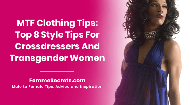 MTF Clothing Tips: Top 8 Style Tips For Crossdressers And Transgender Women