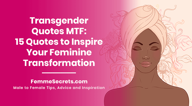 Transgender Quotes MTF: 15 Quotes to Inspire Your Feminine Transformation