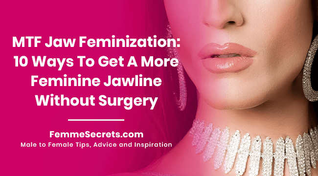 MTF Jaw Feminization: 10 Ways To Get A More Feminine Jawline Without Surgery