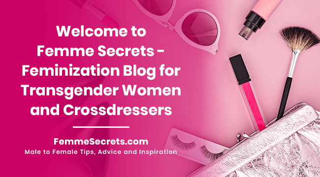 Welcome to Femme Secrets - Feminization Blog for Transgender Women and Crossdressers