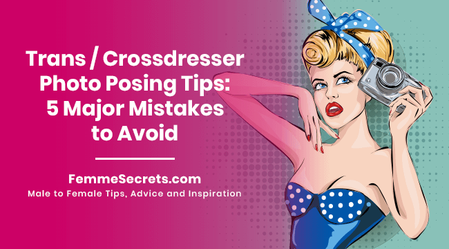 Trans / Crossdresser Photo Posing Tips: 5 Major Mistakes to Avoid