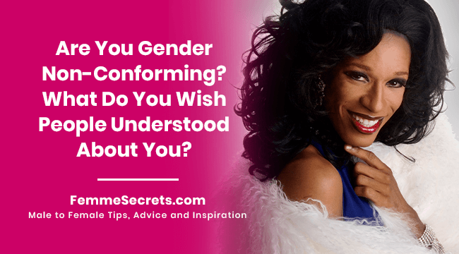 Are You Gender Non-Conforming? What Do You Wish People Understood About You?