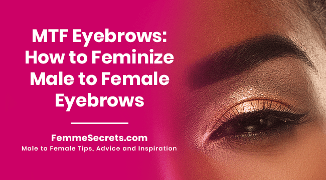 MTF Eyebrows: How to Feminize Male to Female Eyebrows