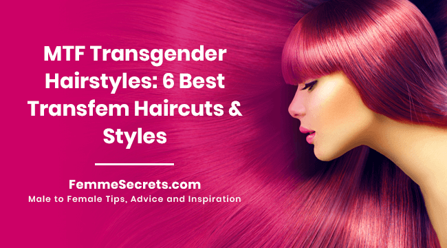 MTF Transgender Hairstyles: 6 Best Transfem Haircuts & Styles