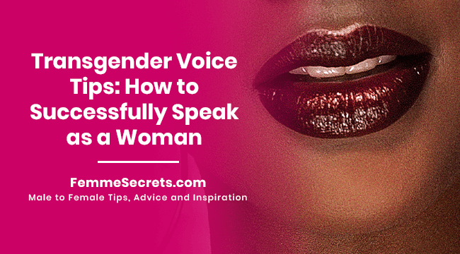 Transgender Voice Tips: How to Successfully Speak as a Woman