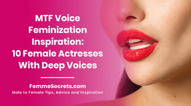 MTF Voice Feminization Inspiration: 10 Female Actresses With Deep Voices